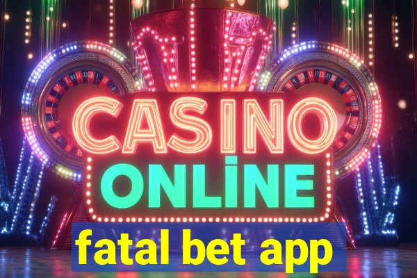 fatal bet app